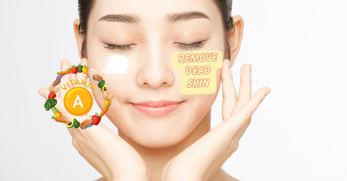 Benefit Of Vitamin A removal dead skin cells from face
