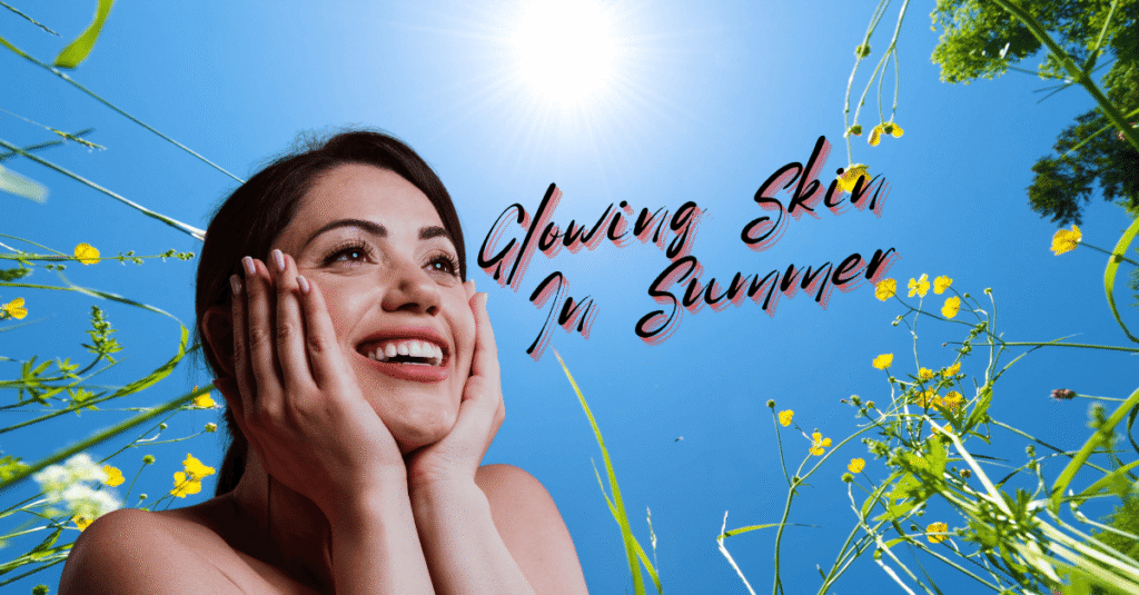 how to get glowing skin in summer