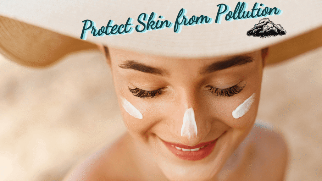 Protect Your Skin from Pollution